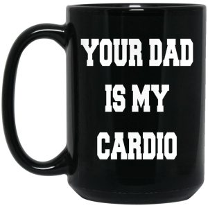 Your Dad Is My Cardio Mugs