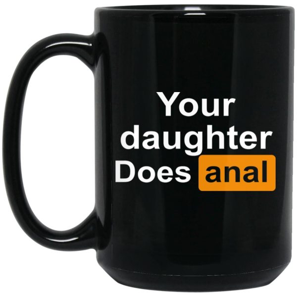 Your Daughter Does Anal Mugs