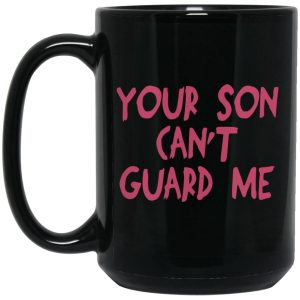 Your Son Can’t Guard Me Mugs