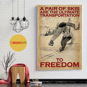 A pair of skis are the ultimate transportation to freedom poster canvas