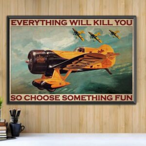 Aircraft Fighter Pilot everything will kill you so choose something fun horizontal canvas