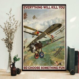 Aircraft Fighter everything will kill you so choose something fun poster