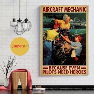 Aircraft mechanic because even pilots need heroes poster