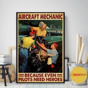 Aircraft mechanic because even pilots needs a heroes poster canvas