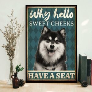 Alaskan Malamute why hello sweet cheeks have a seat poster