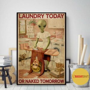 Alien laundry today or naked tomorrow poster