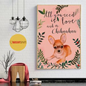 All you need is love and a chihuahua poster