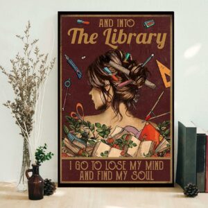 And into the library i go to lose my mind and find my soul poster canvas