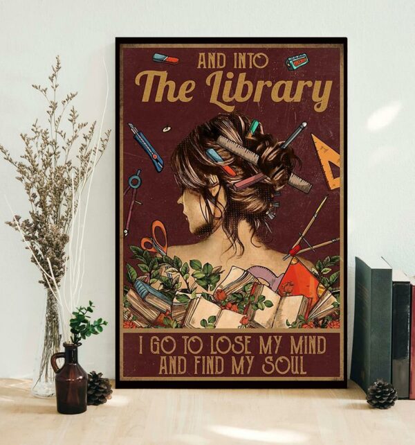 And into the library i go to lose my mind and find my soul poster canvas