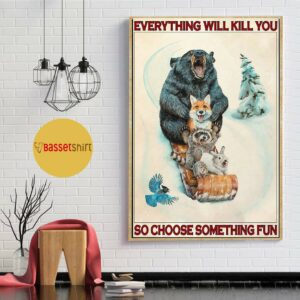 Animals Snowboarding everything will kill you so choose something fun poster 1