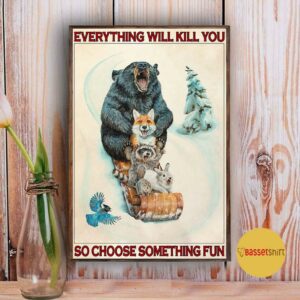 Animals Snowboarding everything will kill you so choose something fun poster 3