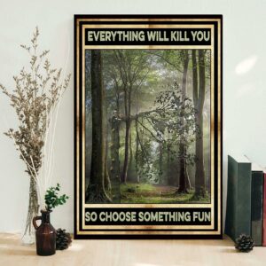 Arborist everything will kill you so choose something fun poster canvas