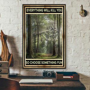 Arborist everything will kill you so choose something fun poster canvas 3