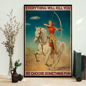 Archery Girl everything will kill you so choose something fun poster