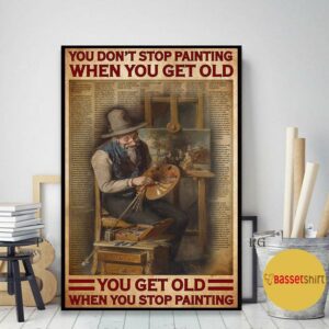 Artist you don’t stop painting when you get old poster