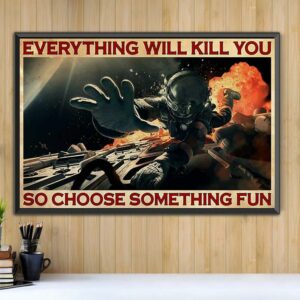 Astronaut everything will kill you so choose something fun horizontal canvas