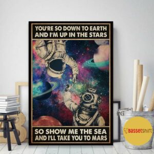 Astronaut you’re so down to earth I’m up in the stars poster