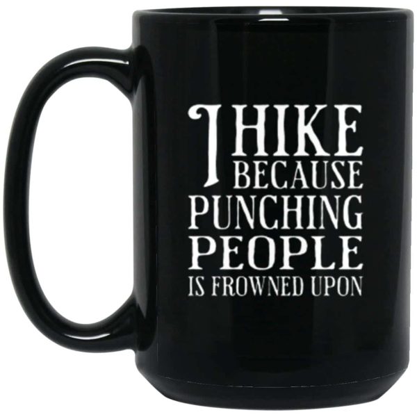 I Hike Because Punching People Is Frowned Upon 15 oz. Black Coffee Mug