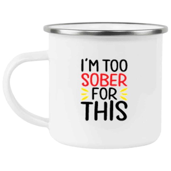 I’m Too Sober For This Coffee Mug