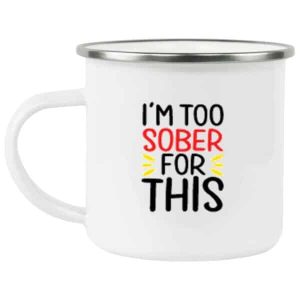 Im Too Sober For This Coffee Mug 6