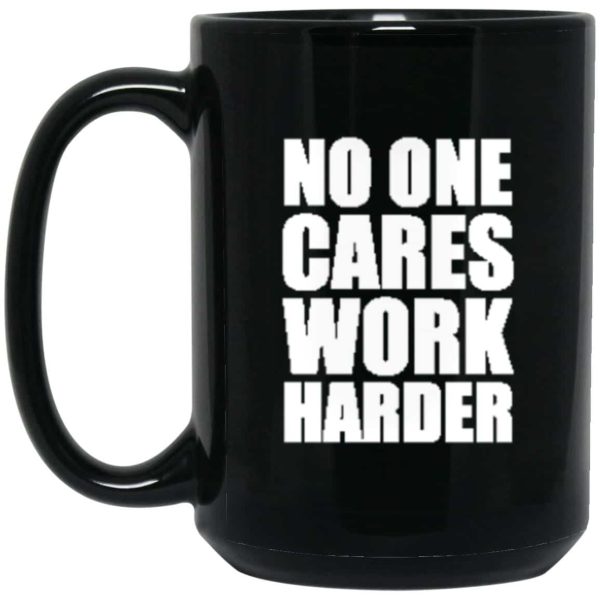 No One Cares Work Harder Black Coffee Mug