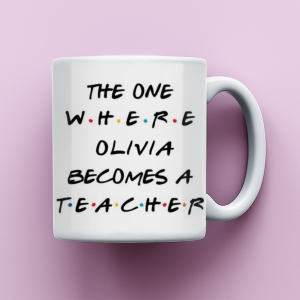 Teacher Coffee Mug, Friends Themed Teacher Mug, The One Where Becomes a Teacher