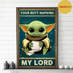 Baby Yoda your butt napkins my Lord poster