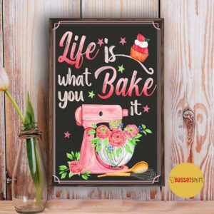 Baking life is what you bake it poster canvas