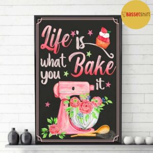 Baking life is what you bake it poster canvas