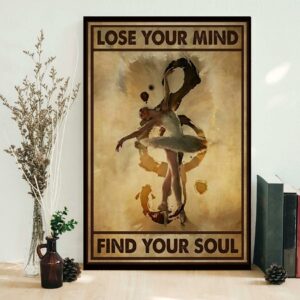 Ballerina Dancing lose your mind find your soul poster