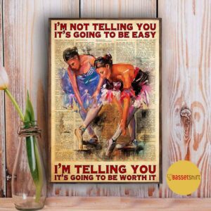 Ballet I’m telling you it’s going to be worth it poster canvas