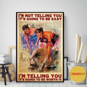 Ballet I’m telling you it’s going to be worth it poster canvas