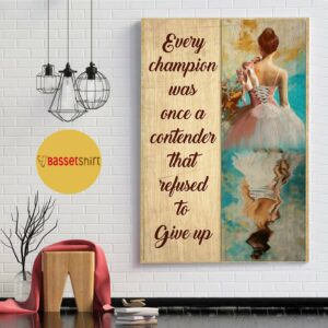 Ballet every champion was once a contender refused to give up poster