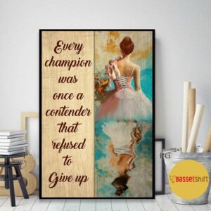 Ballet every champion was once a contender refused to give up poster