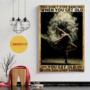 Ballet girl you get old when stop dancing poster