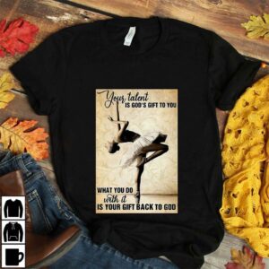 Ballet girl your talent is God’s gift to you poster canvas