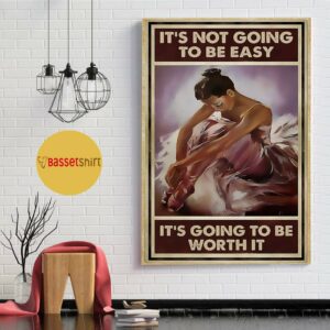 Ballet it’s not going to be easy but it will be worth it poster