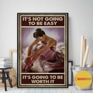 Ballet it’s not going to be easy but it will be worth it poster