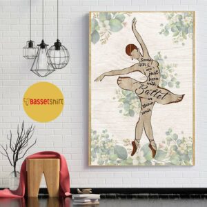 Ballet some girls are just born with ballet in their soul print canvas