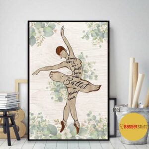 Ballet some girls are just born with ballet in their soul print canvas