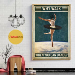 Ballet why walk when you can dance poster