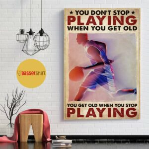 Basketball you don’t stop playing tennis when you get old poster