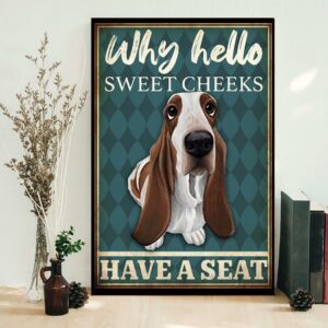 Basset Hound why hello sweet cheeks have a seat poster