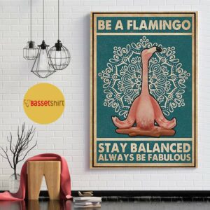 Be a flamingo stay balanced always be fabulous poster canvas