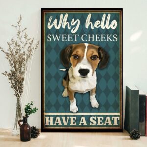 Beagle why hello sweet cheeks have a seat poster