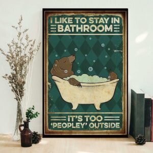 Bear I like to stay in bathroom it’s too peopley outside poster