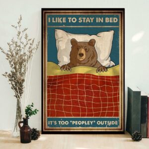 Bear camping I like to stay in bed it too peopley outside poster