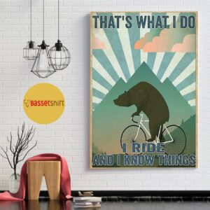 Bear cycling that’s what I do I ride and I know things poster