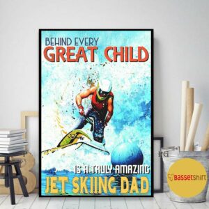 Behind every great child jet skiing dad poster