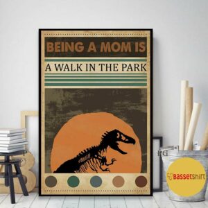 Being a mom is a walk in the park jurassic poster